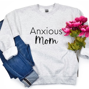 Anxious Mom Crewneck, Anxious Sweatshirt, Anxious Mom, Anxiety Sweatshirt, Anxiety Crewneck, Anxiety Gift, Anxiety