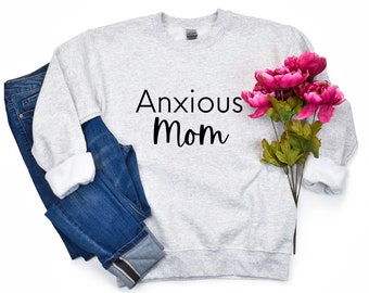 Anxious Mom Crewneck, Anxious Sweatshirt, Anxious Mom, Anxiety Sweatshirt, Anxiety Crewneck, Anxiety Gift, Anxiety