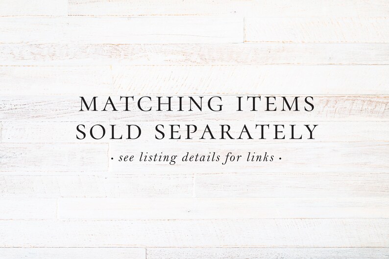 May include: White wood background with black text that reads "Matching Items Sold Separately - see listing details for links."