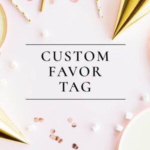 Custom Favor Tag Design, printable, digital file, custom sizes available