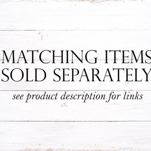 May include: White wooden background with black text that reads "Matching Items Sold Separately see product description for links"