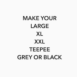 Make the Large 36&quot; , XL 40&quot; or XXL 48&quot; Teepee Grey or Black - add on