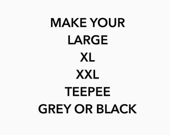 Make the Large 36" , XL 40" or XXL 48" Teepee Grey or Black - add on