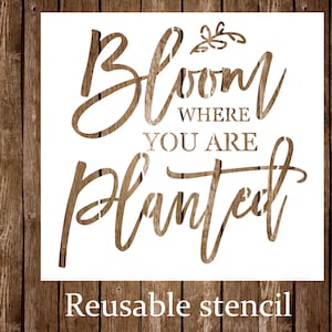 Spring Stencil, Bloom Where you are Planted Stencil, Reusable Stencil, Craft Stencil