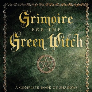 Grimoire For The Green Witch Book Complete Book of Shadows spell craft witchcraft wicca wiccan pagan druid Celtic magic magick