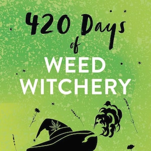 May include: Book cover with a green and yellow background. The title is "420 Days of Weed Witchery". The cover features a black silhouette of a witch's hat with a marijuana leaf on top, and smoke coming out of the hat.