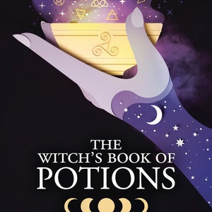 May include: A book cover with a purple background and a hand holding a golden bowl. The book title is "The Witch's Book of Potions" and the subtitle is "The Power of Bubbling Brews, Simmering Infusions & Magical Elixirs".