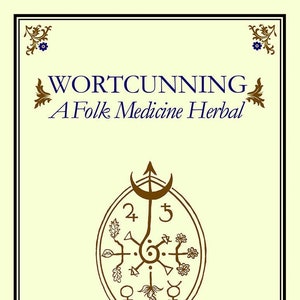 Wortcunning A Folk Magic Herbal Book Folk Medicine Herbal Witchcraft Witch Craft wicca pagan herbs healing herbalism herb magick heathenry