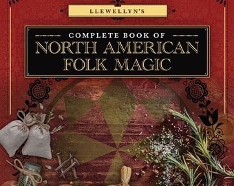 Complete Book Of North American Folk Magic Magick Mystery & Tradition Witch Craft Witchcraft Cunning Craft HooDoo Brujeria Powwow Conjuring