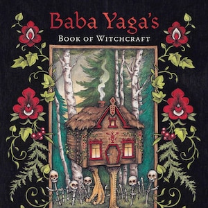 Baba Yaga&#39;s Book Of Witchcraft Slavic Magic From The Witch Of The Woods witch craft Slav magick folklore Eastern European pagan heathenism