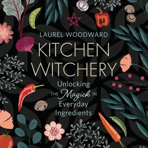 Kitchen Witchery Book Unlocking The Magic In Everyday Ingredients Witch Craft Witchcraft pagan wicca magick magick herbs magick cooking