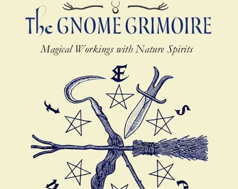 The Gnome Grimoire Gnome Manuscript Part Two Magical Workings with Nature Spirits gnomes magic faery magick witch craft witchcraft fairy elf