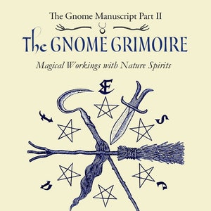 The Gnome Grimoire Gnome Manuscript Part Two Magical Workings with Nature Spirits gnomes magic faery magick witch craft witchcraft fairy elf