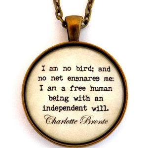 Charlotte Bronte I Am No Bird And No Net Ensnares Me I Am A Free Human Being With An Independent Will Literary Book Quote Pendant Necklace