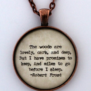 The Woods Are Lovely Dark And Deep But I Have Promises To Keep and Miles To Go Before I Sleep Poet Robert Frost Poem Quote Pendant Necklace