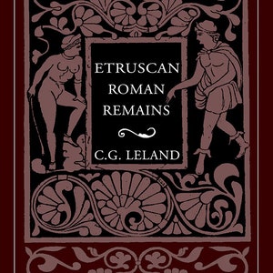 Etruscan Roman Remains Book by Charles Godfrey Leland Italian Witchcraft Magick Witch Craft pagan Magic Grimoire C.G. Leland wicca wiccan