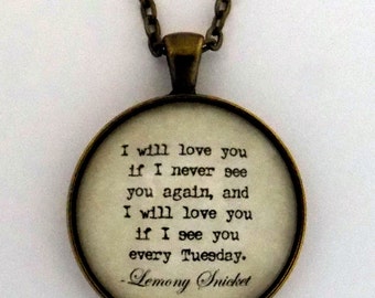 I Will Love You If I Never See You Again Lemony Snicket Series Of Unfortunate Events Book Quote Pendant Necklace Jewelry Keychain Keyring