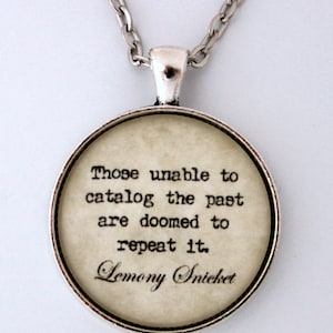 Those Unable To Catalog The Past Are Doomed To Repeat It Lemony Snicket Series Of Unfortunate Events Quote Pendant Necklace Keychain Jewelry