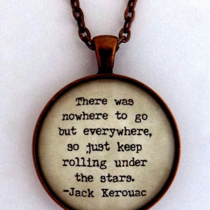 There Was Nowhere To Go But Everywhere So Just Keep Rolling Under The Stars Jack Kerouac Beatnik Literary Quote Pendant Necklace Keychain