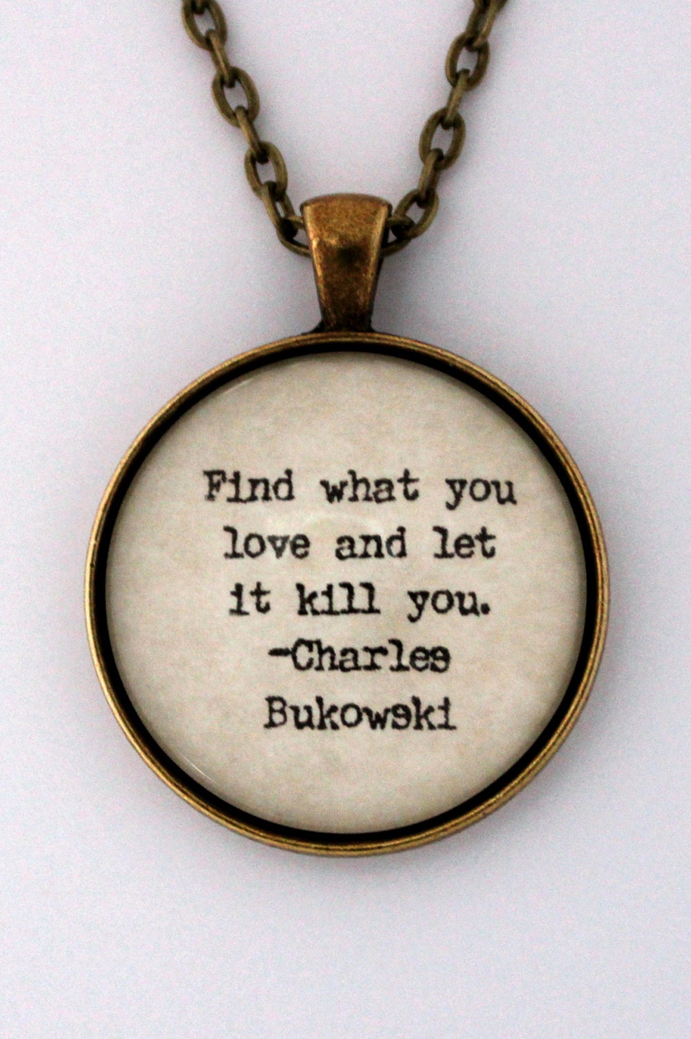 Find What You Love and Let It Kill You Book Quote Author Charles Bukowski Literary Pendant Necklace Keychain Key Ring Literature Jewelry