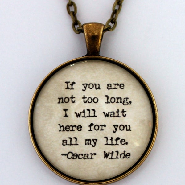 If You Are Not Too Long I Will Wait Here For You All My Life Oscar Wilde Literary Book Quote Pendant Necklace Keychain Literature Jewelry