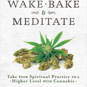 Puede incluir: Portada de libro con una planta de marihuana verde y cogollos. El título es "Wake Bake & Meditate" y el subtítulo es "Take Your Spiritual Practice To A Higher Level WITH Cannabis." El autor es "Kerri Connor".