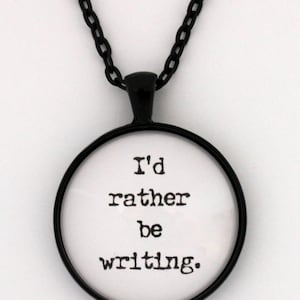 I'd Rather Be Writing Literary Writers Author Quote Pendant Literary Necklace Book Literature Jewelry Keychain Keyring Key Ring