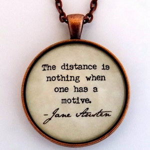 Jane Austen The Distance Is Nothing When One Has A Motive Literary Book Pride and Prejudice Quote Pendant Necklace Literature Jewelry