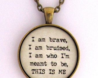 I Am Brave I Am Bruised I Am Who I&#39;m Meant To Be This Is Me The Greatest Showman Musical Song Lyrics Quote Pendant Necklace Keychain