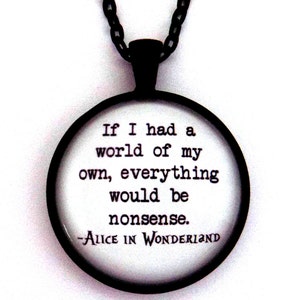 Si tuviera un mundo propio todo sería una tontería Alicia en el País de las Maravillas Lewis Carroll Cita Colgante Collar Joyería Llavero Llavero