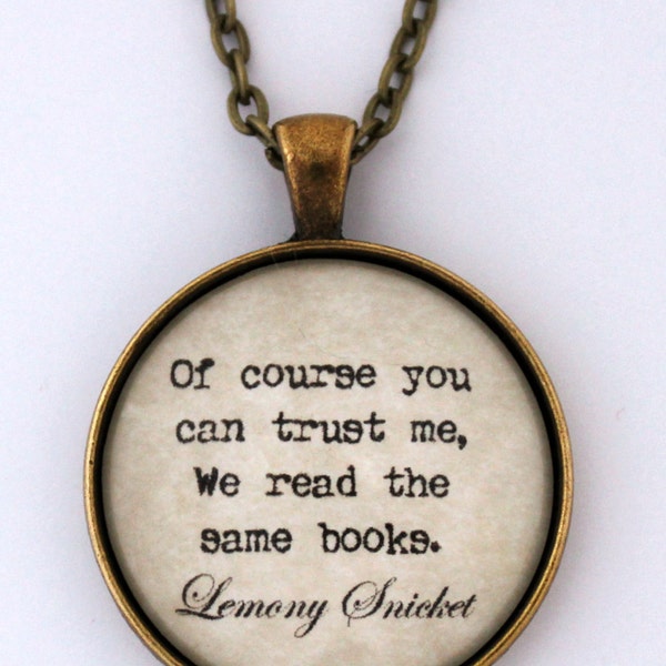 Of Course You Can Trust Me We Read The Same Books Lemony Snicket Series Of Unfortunate Events Literary Book Quote Pendant Necklace Jewelry