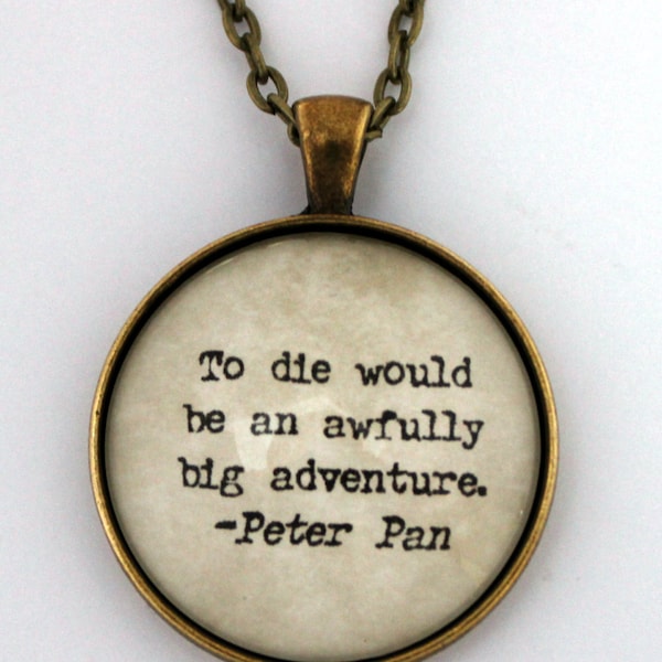 To Die Would be an Awfully Big Adventure Peter Pan J.M. Barrie Literary Book Quote Pendant Necklace Keychain Key Ring Literature Jewelry