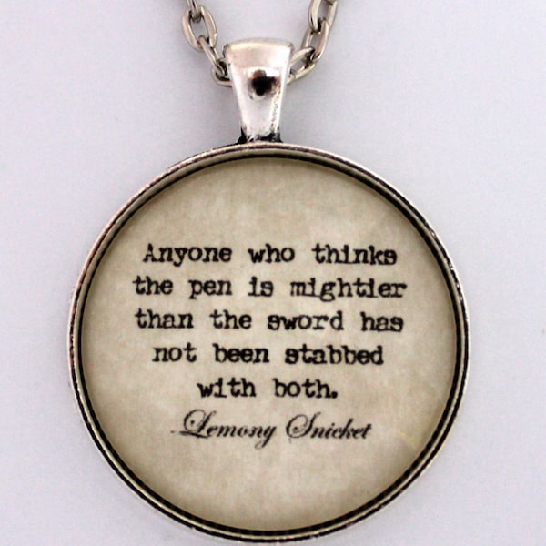 Anyone Who Thinks The Pen Is Mightier Than The Sword Has Not Been Stabbed With Both Lemony Snicket Book Quote Pendant Necklace Jewelry