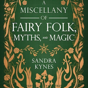 May include: A book cover with a dark green background and gold-colored decorative elements. The title reads "A Miscellany of Fairy Folk, Myths, and Magic" with the author's name, Sandra Kynes, below.