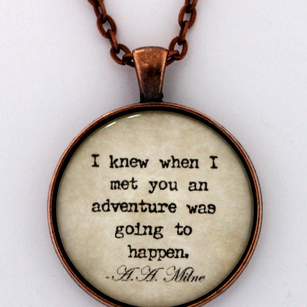 I Knew When I Met You An Adventure Was Going To Happen Winnie The Pooh A.A. Milne Literary Book Quote Pendant Necklace Keychain Jewelry
