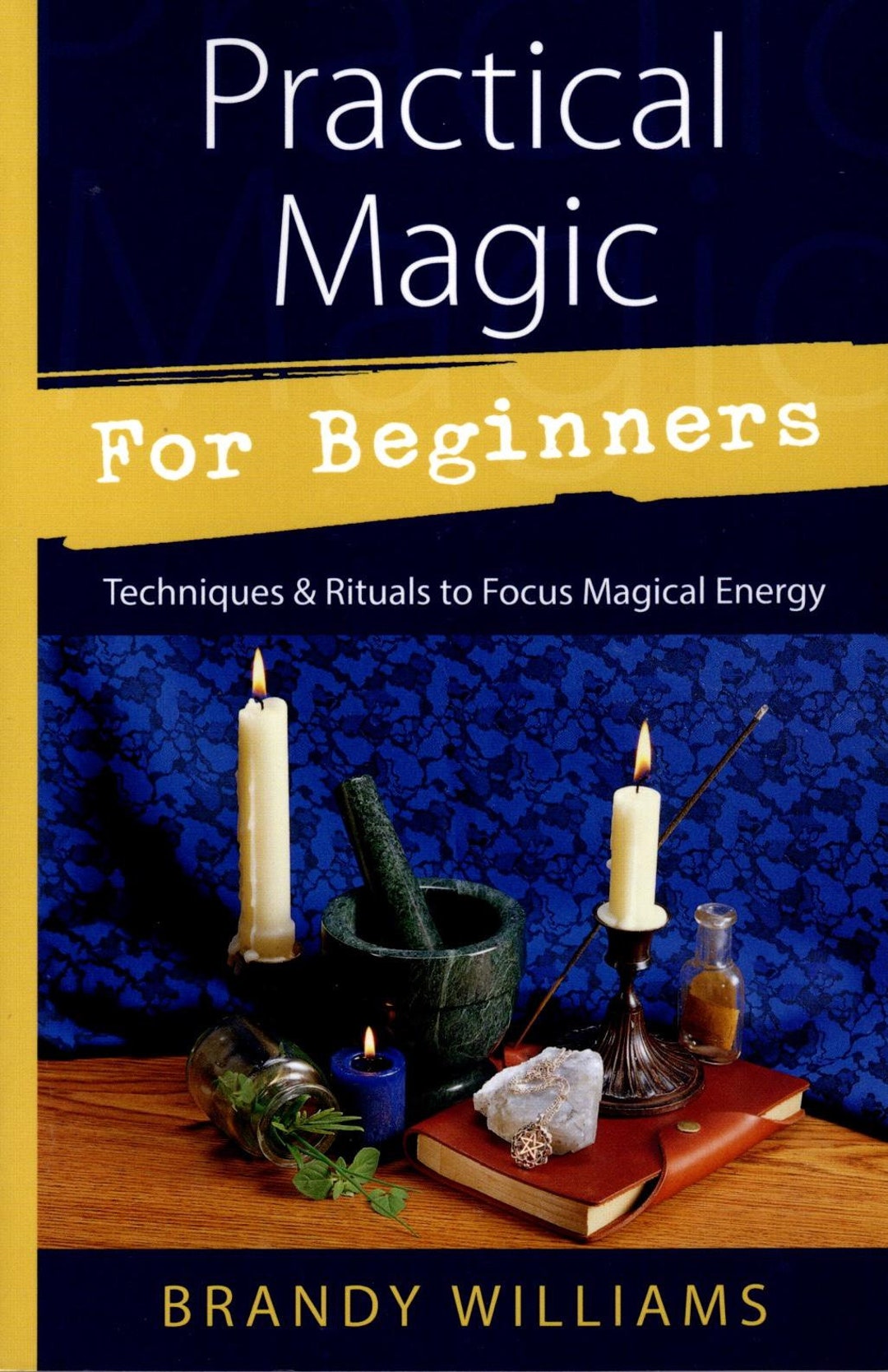 Practical Magic Ritual Practical Magic for Beginners Book Techniques & Rituals to Focus ...