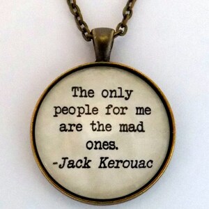 The Only People For Me Are The Mad Ones Jack Kerouac Beatnik Poem Literary Book Quote Pendant Necklace Keychain Keyring Literature Jewelry