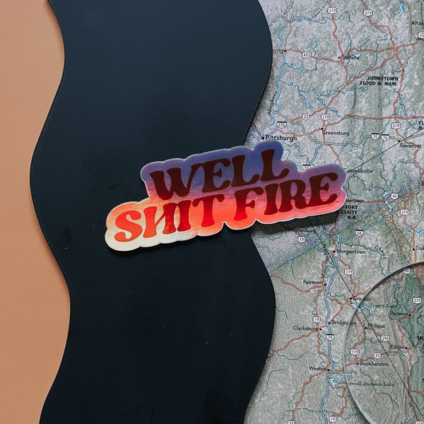 Well shit fire sticker. shit fire sticker. Holo sticker. Appalachian phrases. Southern phrases.