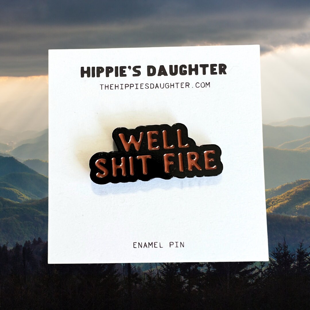 Well Shit Fire Enamel Pin. Shit Fire Enamel Pin. Appalachian Enamel Pin ...