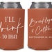 I'll Drink To That - Custom Wedding Can Coolers, Wedding Favors, Beverage Insulators, Beer Holder 