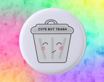 Cute But Trash Badge, funny badge, kawaii badge,