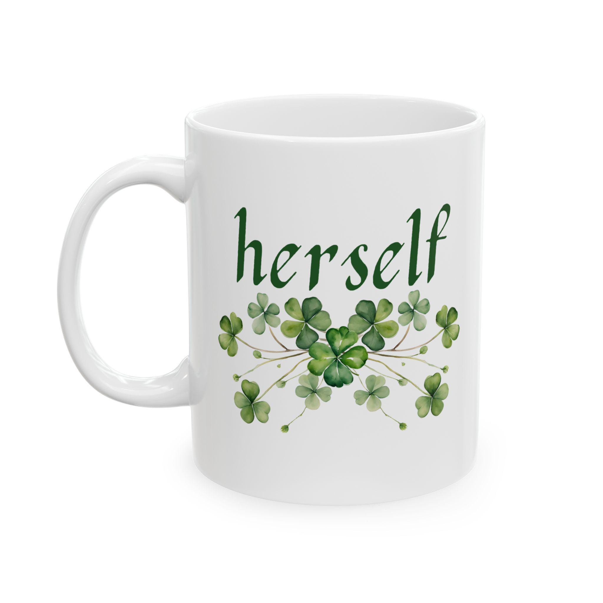 St. Patrick's Day Ceramic Mug | Herself Mug | Perfect for Coffee Lovers | Irish Gift for Friends, Family | 11oz & 15oz Options