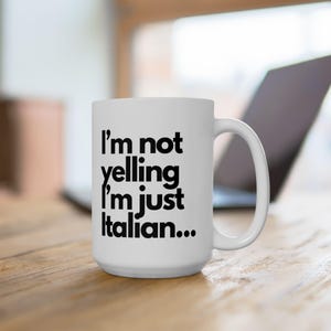 Tazza in ceramica italiana, 11oz, 15oz - Non sto urlando, sono solo italiano, regalo per gli amanti della cucina italiana, arredamento da cucina, tazza da caffè,