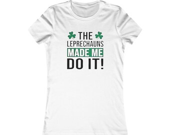 St Patrick's Day Tee, The Leprechauns Made Me Do It, Irish Apparel