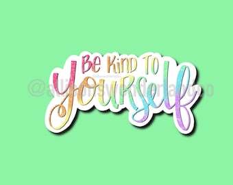 Be Kind to Yourself - Vinyl sticker