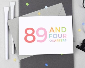 Funny 90th Birthday Card - 89 and Four Quarters