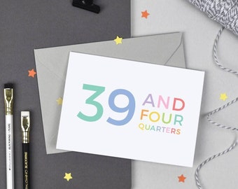 Funny 40th Birthday Card - 39 and Four Quarters