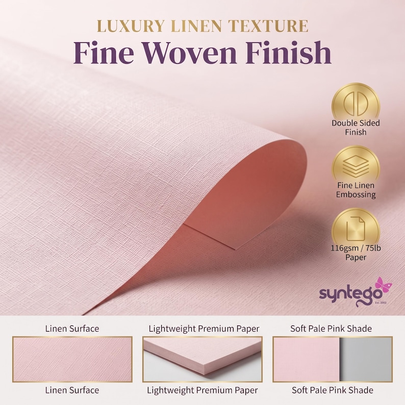 May include: A sheet of soft pale pink paper with a fine woven linen texture. The text reads LUXURY LINEN TEXTURE, Fine Woven Finish, Double Sided Finish, Fine Linen Embossing, 116gsm / 75lb Paper, and syntego. Features include a linen surface.