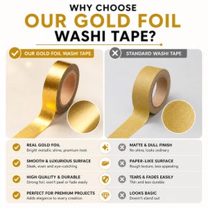 May include: A comparison chart titled WHY CHOOSE OUR GOLD FOIL WASHI TAPE? showing a roll of shiny gold foil washi tape versus a roll of standard matte gold washi tape. The text lists features like real gold foil, smooth surface, and high durability.
