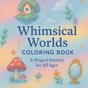 Whimsical Worlds Coloring Book: Magical Scenes for All Ages
